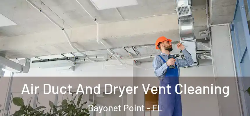 Air Duct And Dryer Vent Cleaning Bayonet Point - FL