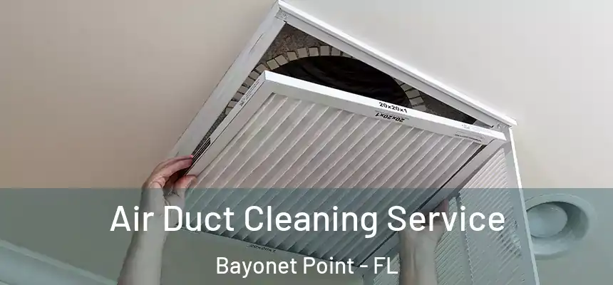 Air Duct Cleaning Service Bayonet Point - FL