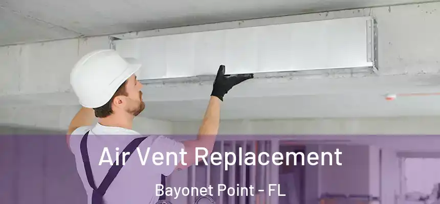 Air Vent Replacement Bayonet Point - FL