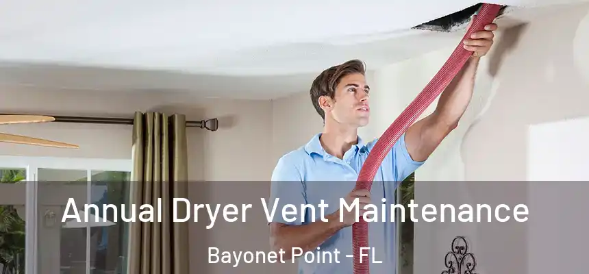 Annual Dryer Vent Maintenance Bayonet Point - FL