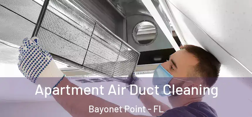 Apartment Air Duct Cleaning Bayonet Point - FL