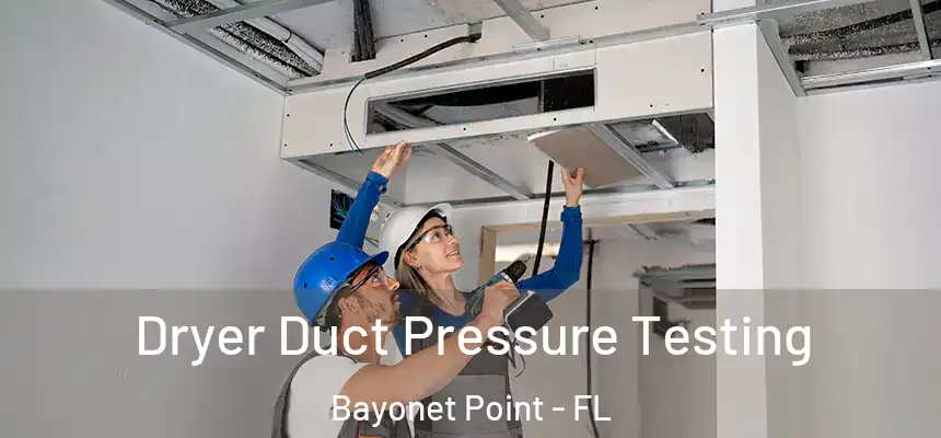 Dryer Duct Pressure Testing Bayonet Point - FL