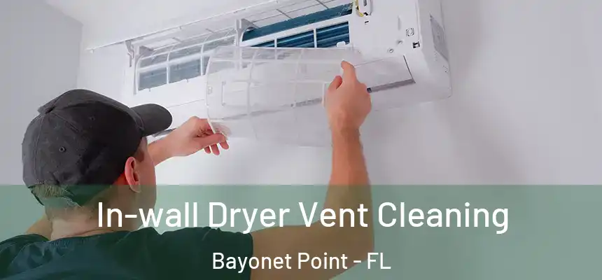 In-wall Dryer Vent Cleaning Bayonet Point - FL