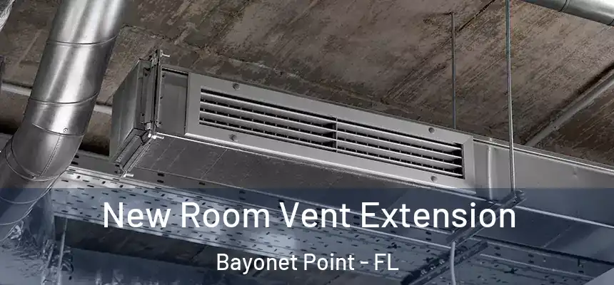 New Room Vent Extension Bayonet Point - FL