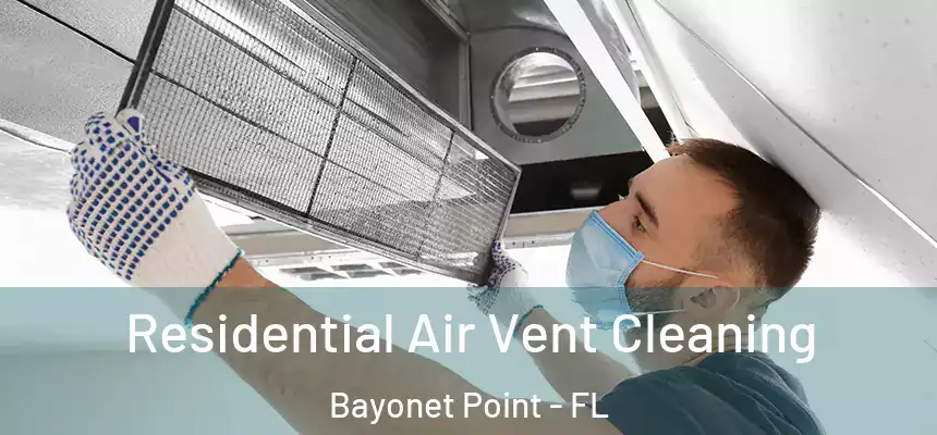Residential Air Vent Cleaning Bayonet Point - FL