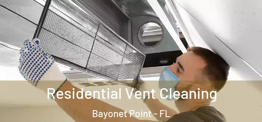 Residential Vent Cleaning Bayonet Point - FL