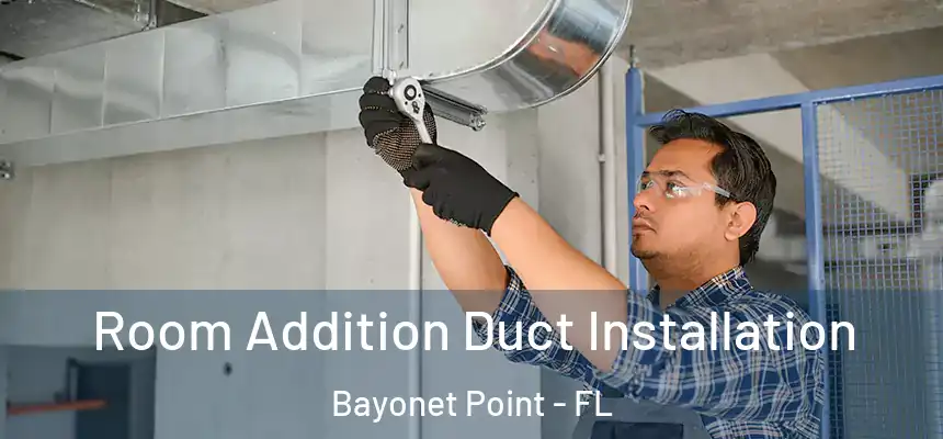 Room Addition Duct Installation Bayonet Point - FL