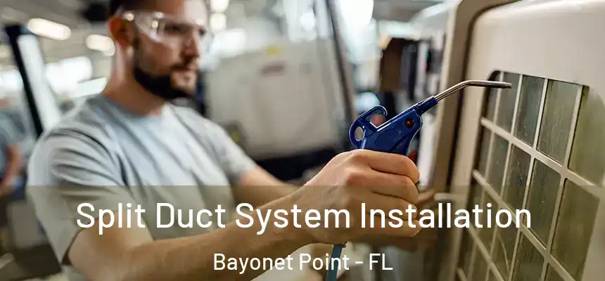 Split Duct System Installation Bayonet Point - FL